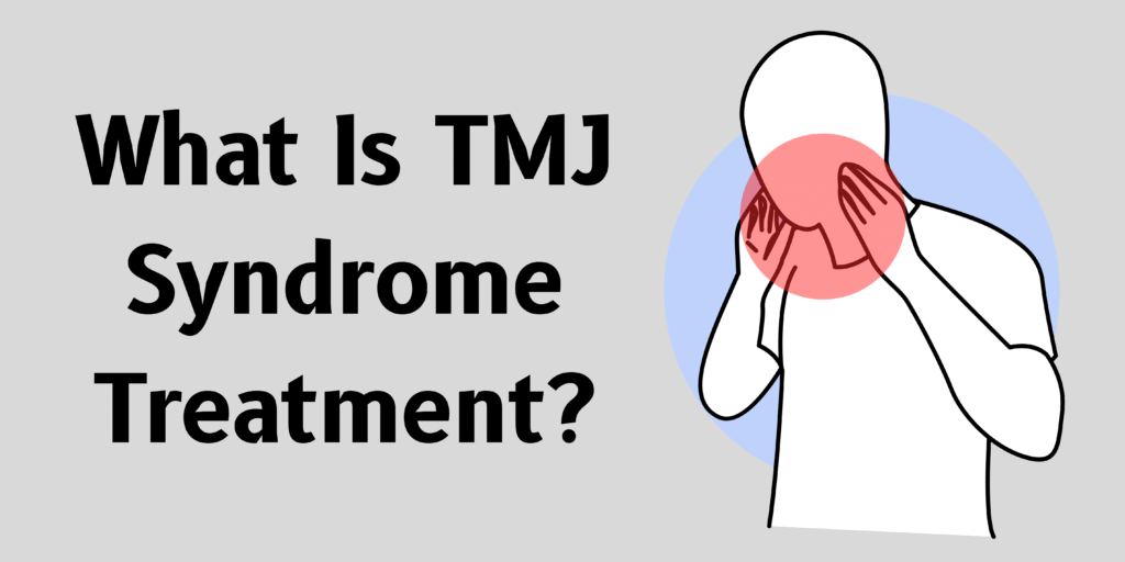 What Is TMJ Syndrome Treatment?